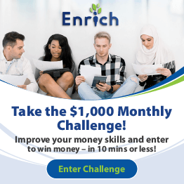 Enrich, take the $1,000 Monthly Challenge! Improve your money skills and enter to win money - in 10 mins or less!