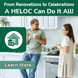 From Renovations to Celebrations - A HELOC can do it all. Learn More